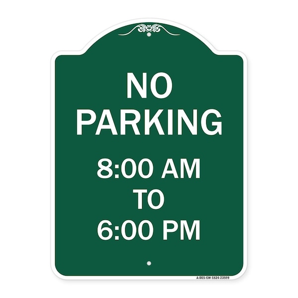 Signmission No Parking 8-00 Am to 6-00 Pm, Green & White Aluminum Architectural Sign, 18" x 24", GW-1824-23599 A-DES-GW-1824-23599 - main